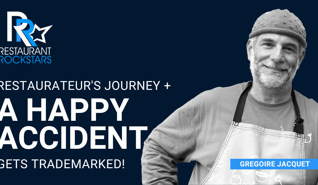 Episode #354 A Restaurateur’s Inspired Journey + Happy Accident Gets Trademarked! – Gregoire Jacquet