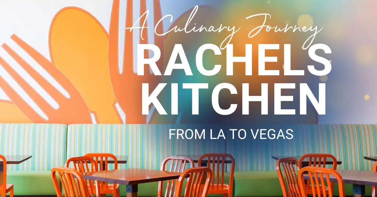 The Evolution of Rachel’s Kitchen: A Culinary Journey from LA to Las Vegas